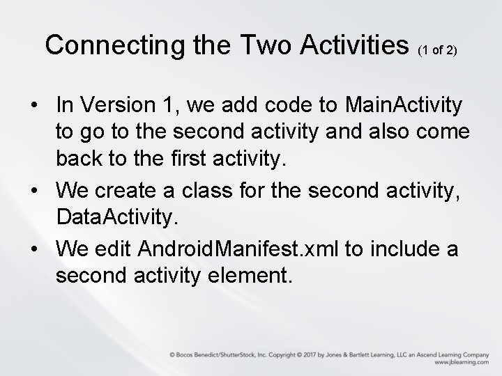 Connecting the Two Activities (1 of 2) • In Version 1, we add code Connecting the Two Activities (1 of 2) • In Version 1, we add code