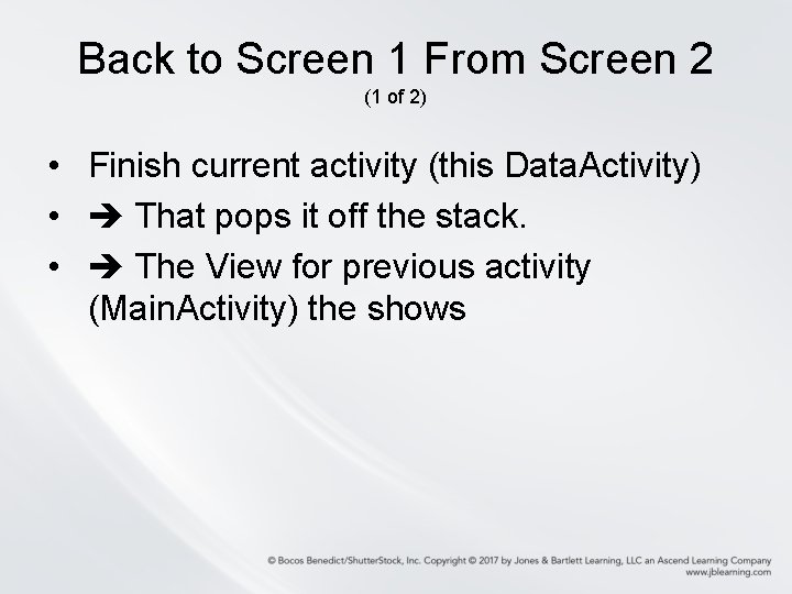 Back to Screen 1 From Screen 2 (1 of 2) • Finish current activity Back to Screen 1 From Screen 2 (1 of 2) • Finish current activity