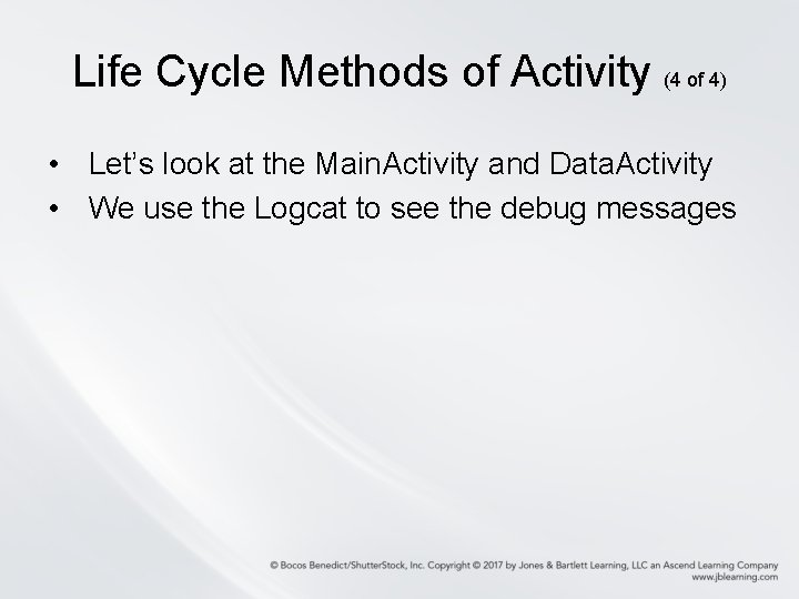 Life Cycle Methods of Activity (4 of 4) • Let’s look at the Main. Life Cycle Methods of Activity (4 of 4) • Let’s look at the Main.