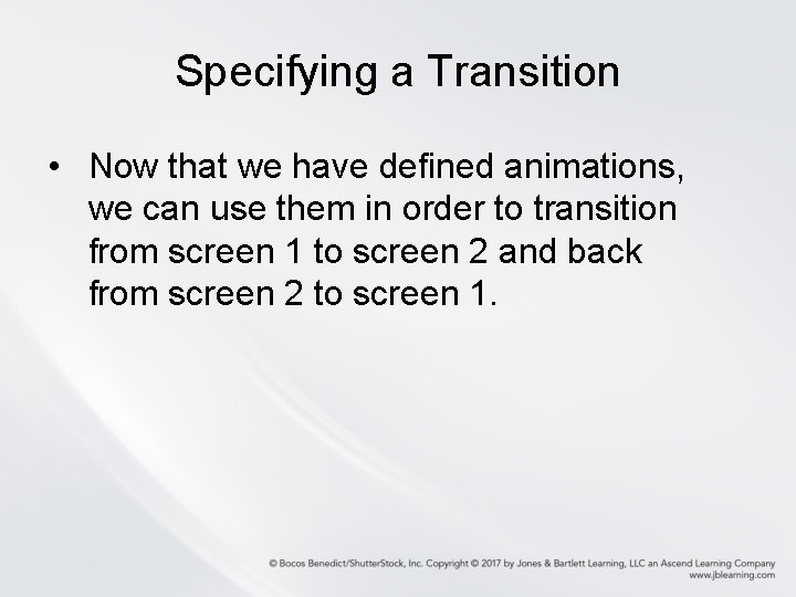 Specifying a Transition • Now that we have defined animations, we can use them Specifying a Transition • Now that we have defined animations, we can use them