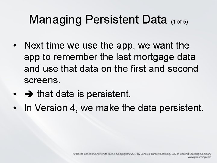 Managing Persistent Data (1 of 5) • Next time we use the app, we Managing Persistent Data (1 of 5) • Next time we use the app, we