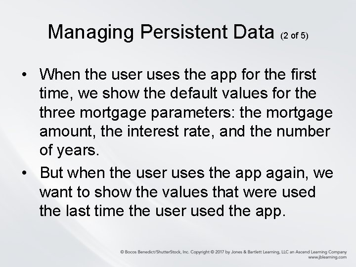 Managing Persistent Data (2 of 5) • When the user uses the app for Managing Persistent Data (2 of 5) • When the user uses the app for