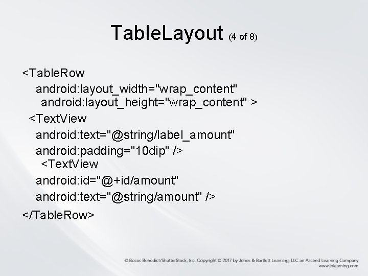 Table. Layout (4 of 8) <Table. Row android: layout_width="wrap_content" android: layout_height="wrap_content" > <Text. View Table. Layout (4 of 8) <Table. Row android: layout_width="wrap_content" android: layout_height="wrap_content" > <Text. View