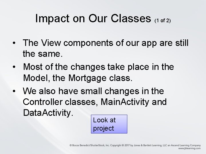 Impact on Our Classes (1 of 2) • The View components of our app Impact on Our Classes (1 of 2) • The View components of our app