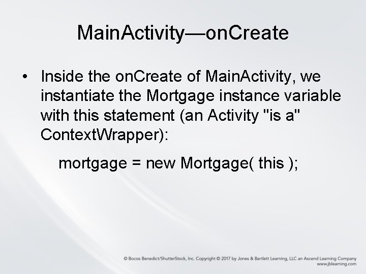 Main. Activity—on. Create • Inside the on. Create of Main. Activity, we instantiate the Main. Activity—on. Create • Inside the on. Create of Main. Activity, we instantiate the