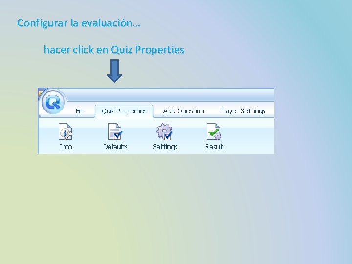 Configurar la evaluación… hacer click en Quiz Properties 