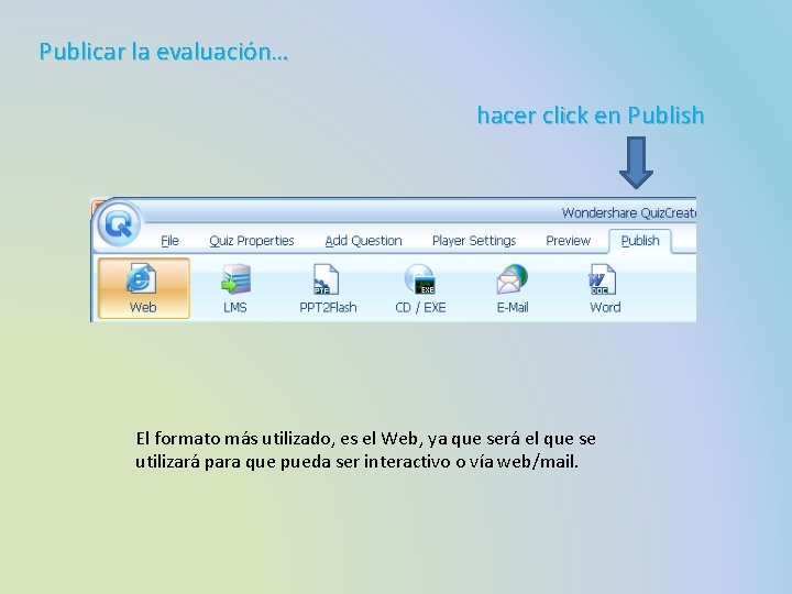 Publicar la evaluación… hacer click en Publish El formato más utilizado, es el Web,