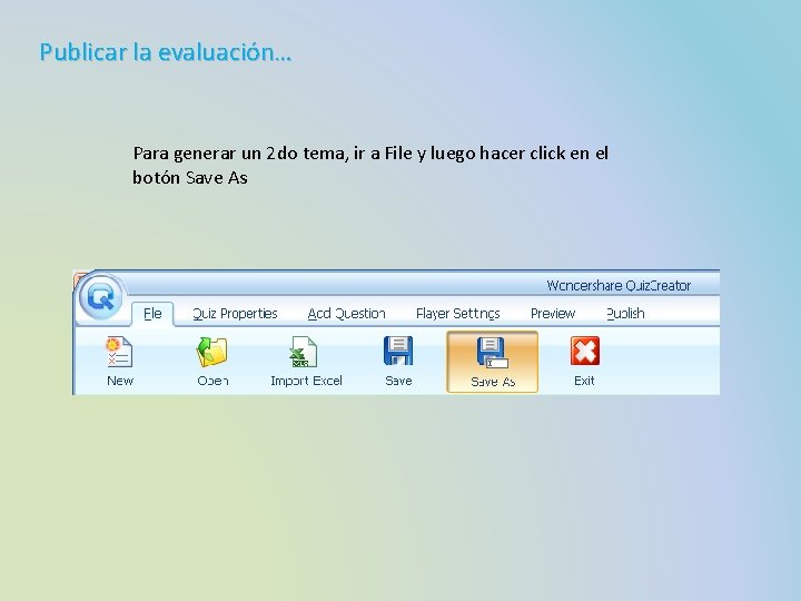 Publicar la evaluación… Para generar un 2 do tema, ir a File y luego