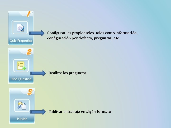 Configurar las propiedades, tales como información, configuración por defecto, preguntas, etc. Realizar las preguntas