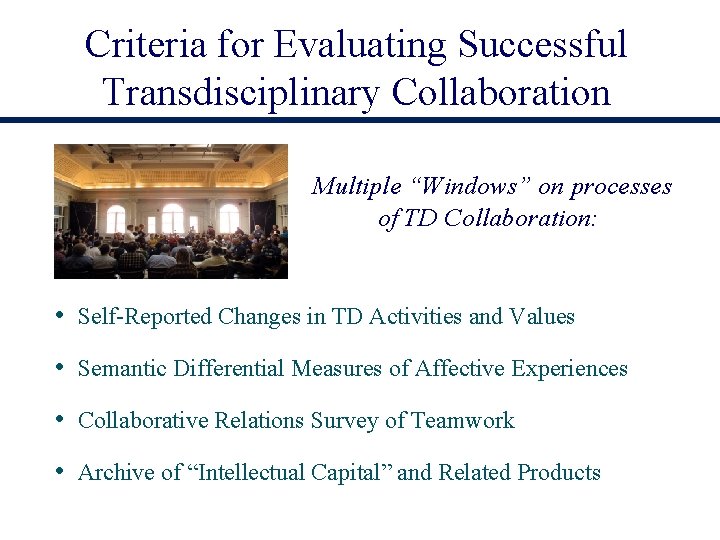 Criteria for Evaluating Successful Transdisciplinary Collaboration Multiple “Windows” on processes of TD Collaboration: •