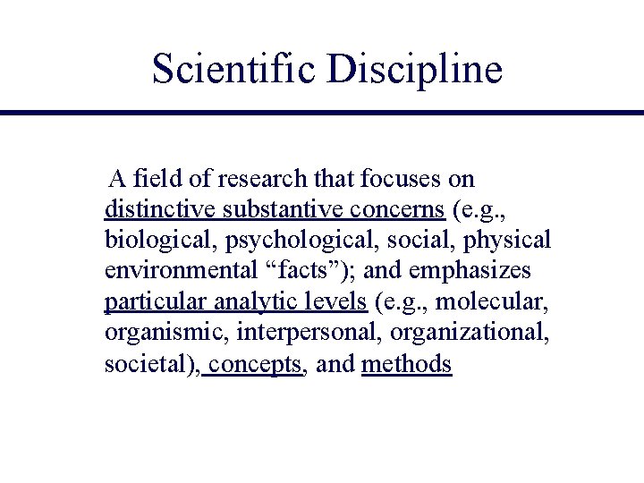 Scientific Discipline A field of research that focuses on distinctive substantive concerns (e. g.