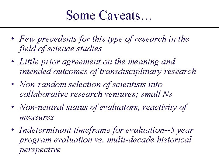 Some Caveats… • Few precedents for this type of research in the field of