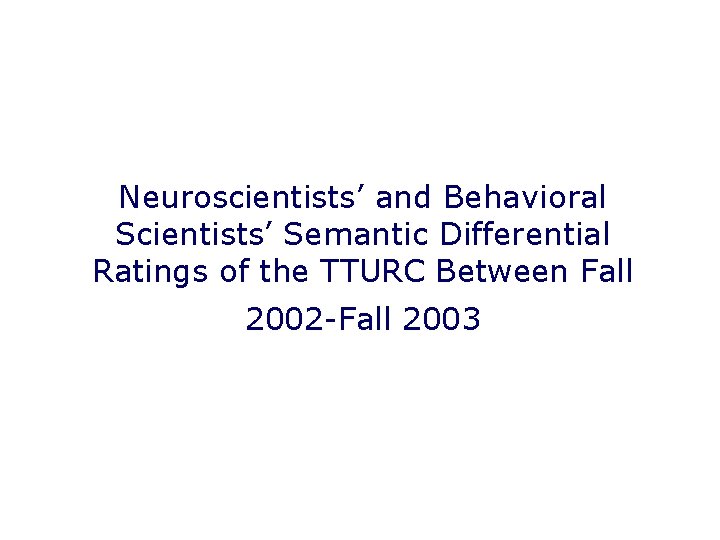 Neuroscientists’ and Behavioral Scientists’ Semantic Differential Ratings of the TTURC Between Fall 2002 -Fall