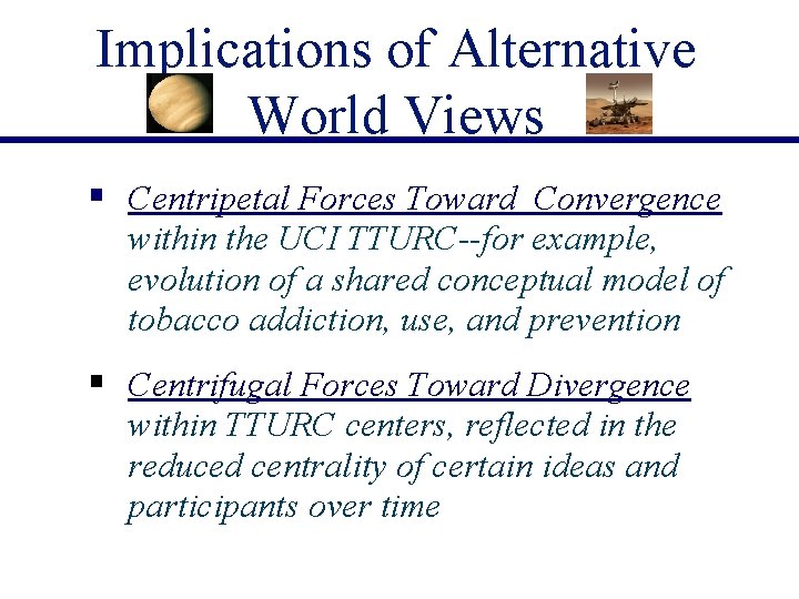Implications of Alternative World Views § Centripetal Forces Toward Convergence within the UCI TTURC--for