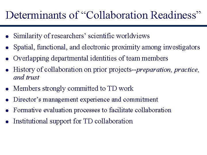 Determinants of “Collaboration Readiness” l Similarity of researchers’ scientific worldviews l Spatial, functional, and