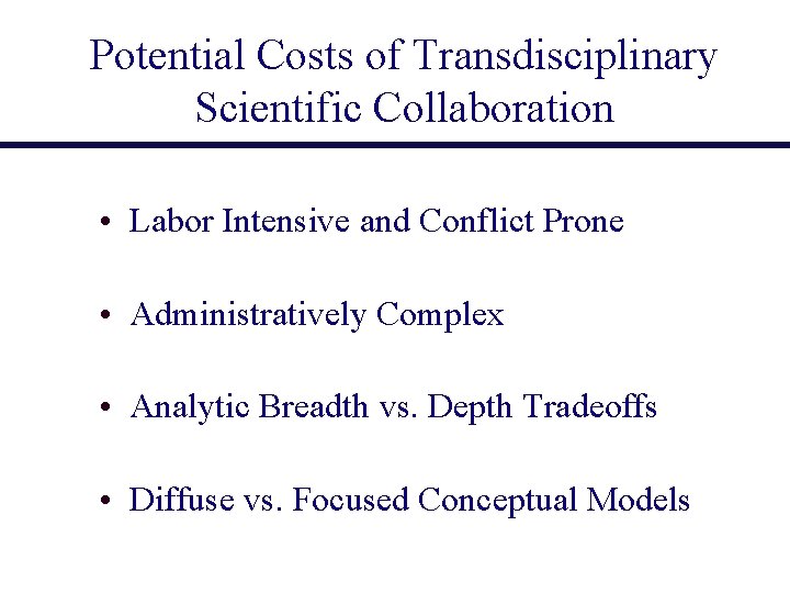 Potential Costs of Transdisciplinary Scientific Collaboration • Labor Intensive and Conflict Prone • Administratively