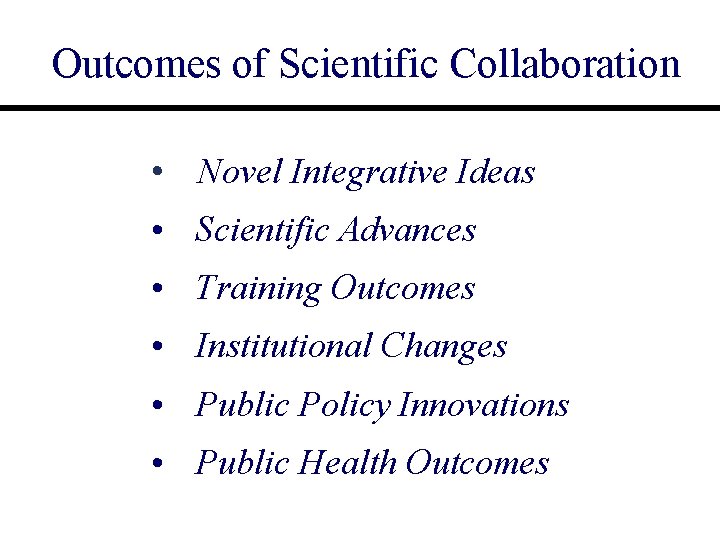 Outcomes of Scientific Collaboration • Novel Integrative Ideas • Scientific Advances • Training Outcomes