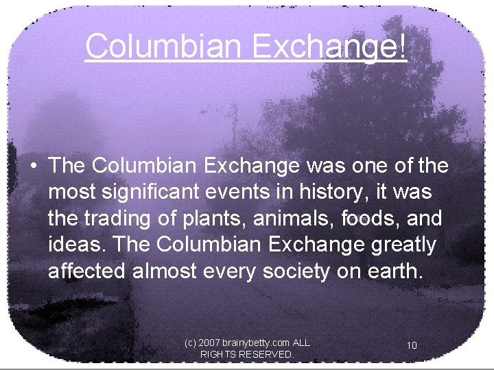 Columbian Exchange! • The Columbian Exchange was one of the most significant events in
