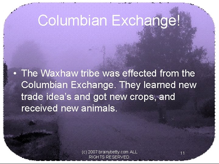 Columbian Exchange! • The Waxhaw tribe was effected from the Columbian Exchange. They learned