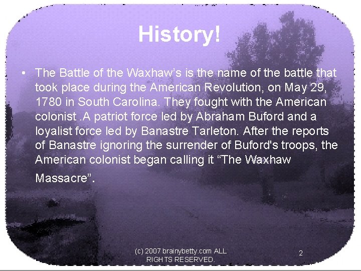 History! • The Battle of the Waxhaw’s is the name of the battle that