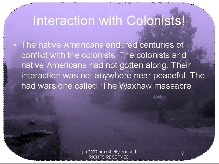 Interaction with Colonists! • The native Americans endured centuries of conflict with the colonists.