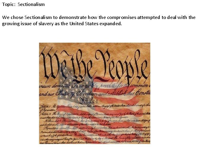 Topic: Sectionalism We chose Sectionalism to demonstrate how the compromises attempted to deal with