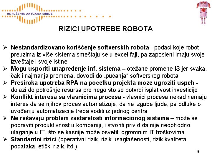 RIZICI UPOTREBE ROBOTA Ø Nestandardizovano korišćenje softverskih robota - podaci koje robot preuzima iz