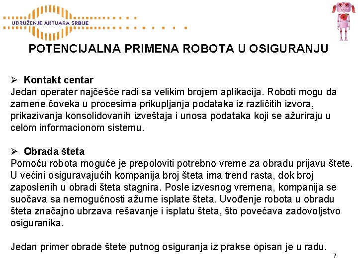 POTENCIJALNA PRIMENA ROBOTA U OSIGURANJU Ø Kontakt centar Jedan operater najčešće radi sa velikim