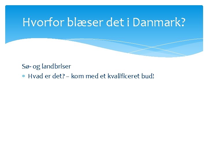 Hvorfor blæser det i Danmark? Sø- og landbriser Hvad er det? – kom med