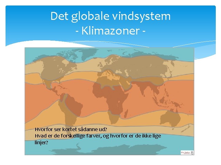 Det globale vindsystem - Klimazoner - Hvorfor ser kortet sådanne ud? Hvad er de