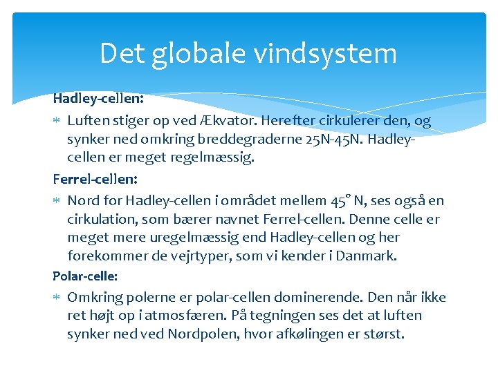 Det globale vindsystem Hadley-cellen: Luften stiger op ved Ækvator. Herefter cirkulerer den, og synker