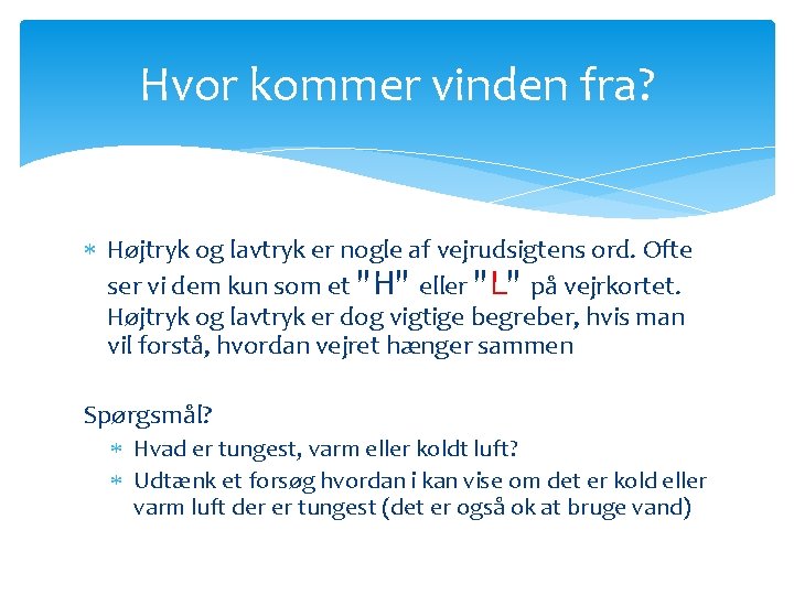 Hvor kommer vinden fra? Højtryk og lavtryk er nogle af vejrudsigtens ord. Ofte ser