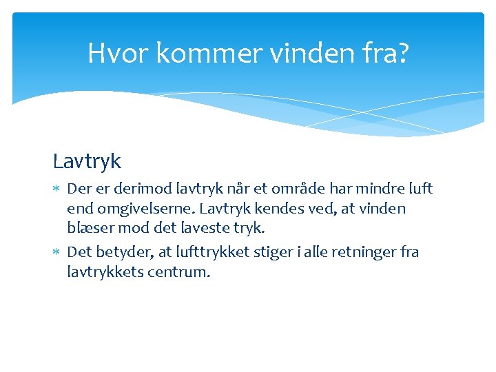 Hvor kommer vinden fra? Lavtryk Der er derimod lavtryk når et område har mindre