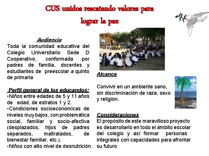 CUS unidos rescatando valores para lograr la paz Audiencia Toda la comunidad educativa del