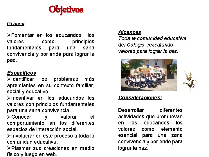 General Objetivos ØFomentar en los educandos los valores como principios fundamentales para una sana