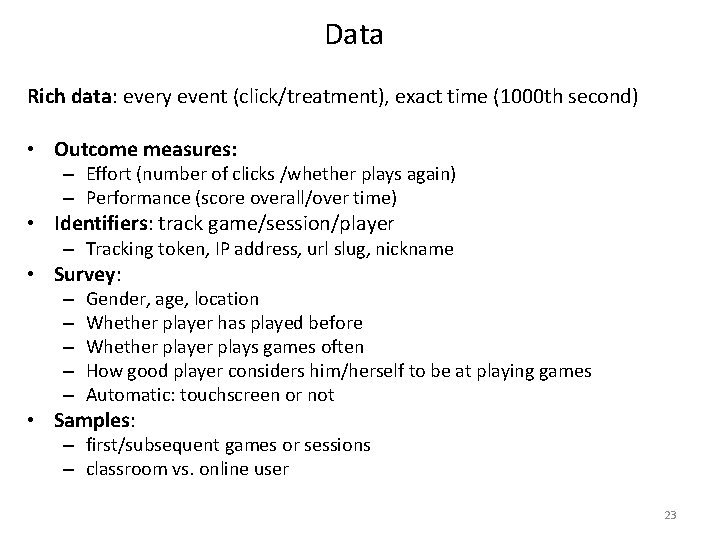 Data Rich data: every event (click/treatment), exact time (1000 th second) • Outcome measures: