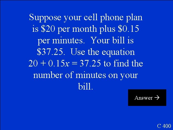 Suppose your cell phone plan is $20 per month plus $0. 15 per minutes.