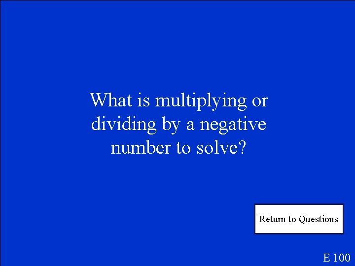 What is multiplying or dividing by a negative number to solve? Return to Questions