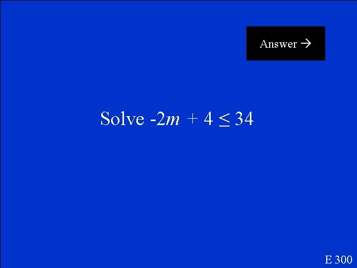 Answer Solve -2 m + 4 ≤ 34 E 300 