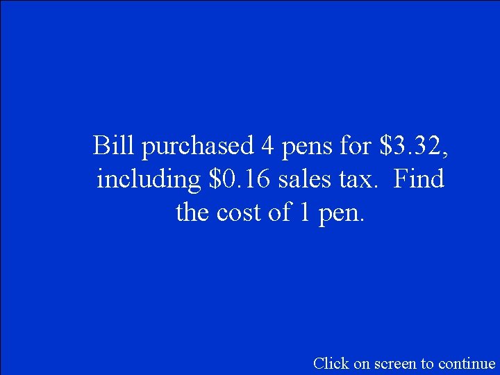 Bill purchased 4 pens for $3. 32, including $0. 16 sales tax. Find the