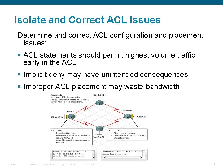 Isolate and Correct ACL Issues Determine and correct ACL configuration and placement issues: §