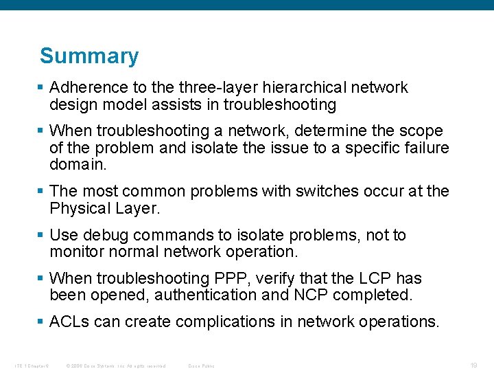 Summary § Adherence to the three-layer hierarchical network design model assists in troubleshooting §