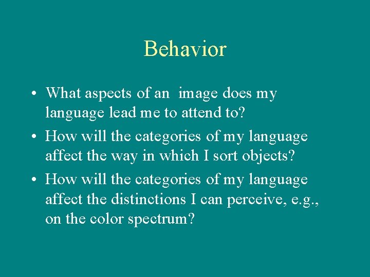 Behavior • What aspects of an image does my language lead me to attend