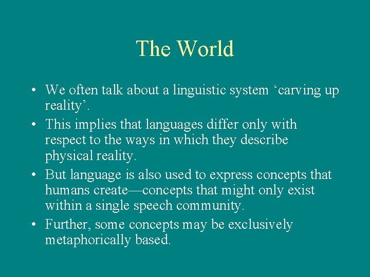 The World • We often talk about a linguistic system ‘carving up reality’. •