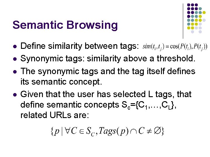 Semantic Browsing l l Define similarity between tags: Synonymic tags: similarity above a threshold.