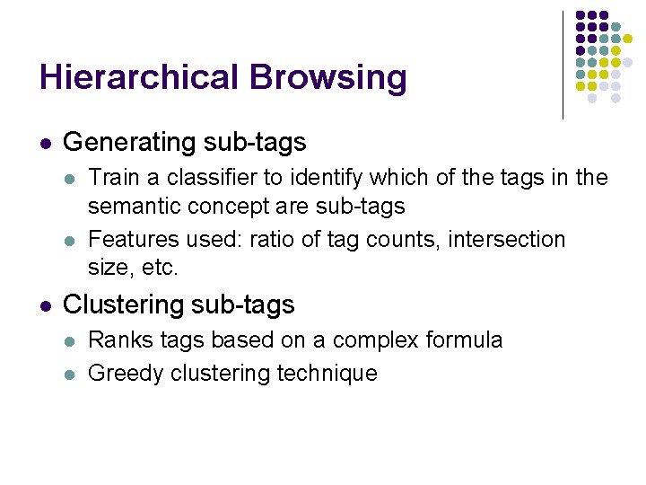 Hierarchical Browsing l Generating sub-tags l l l Train a classifier to identify which