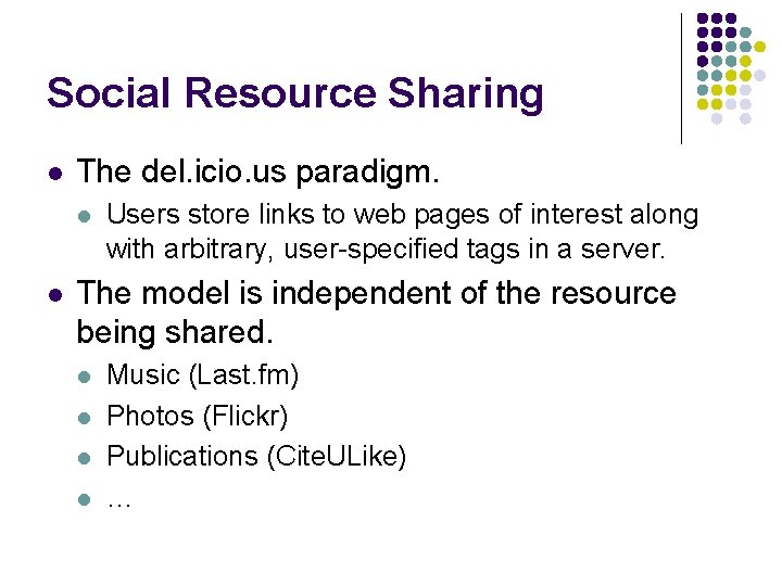 Social Resource Sharing l The del. icio. us paradigm. l l Users store links