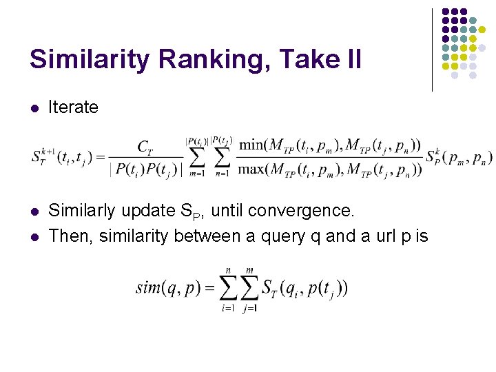 Similarity Ranking, Take II l Iterate l Similarly update SP, until convergence. Then, similarity