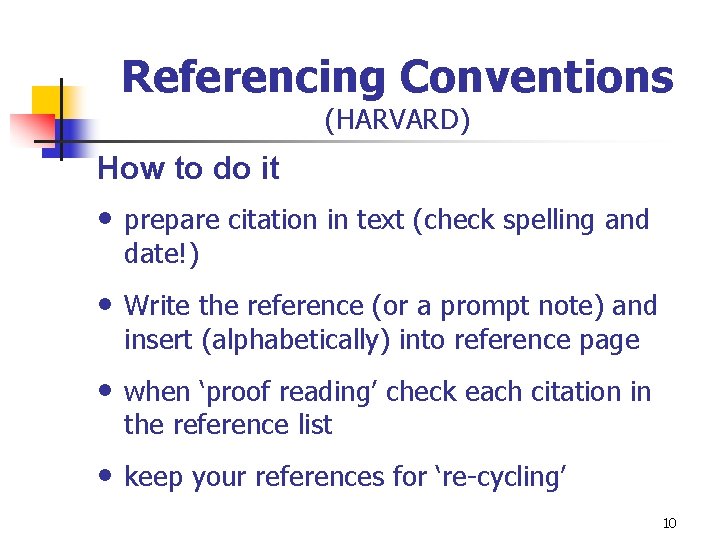 Referencing Conventions (HARVARD) How to do it • prepare citation in text (check spelling