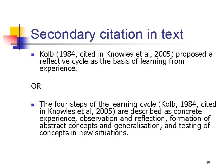 Secondary citation in text n Kolb (1984, cited in Knowles et al, 2005) proposed